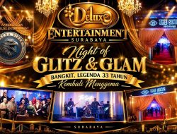 Anniversary 33+1 The Sixth Dibuka Meriah, “Night of Glitz & Glam”: Deluxe Entertainment Surabaya Bangkit